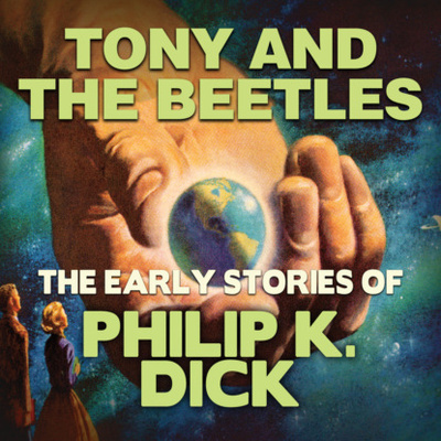 Книга: Early Stories of Philip K. Dick, Tony and the Beetles (Unabridged) (Филип К. Дик) 