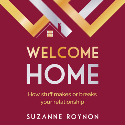 Книга: Welcome Home - How stuff makes or breaks your relationship (Unabridged) (Suzanne Roynon) 