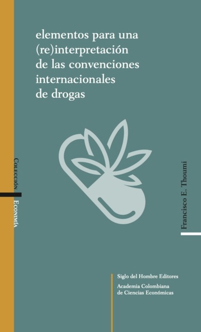 Книга: Elementos para una (re)interpretacion de las convenciones internacionales de drogas (Francisco E Thoumi) 