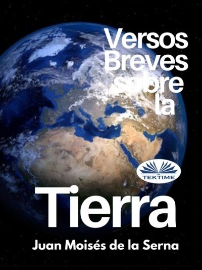 Книга: Versos Breves Sobre La Tierra (Dr. Juan Moises De La Serna) 