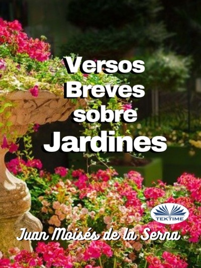 Книга: Versos Breves Sobre Jardines (Dr. Juan Moises De La Serna) 