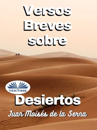 Книга: Versos Breves Sobre Desiertos (Dr. Juan Moises De La Serna) 