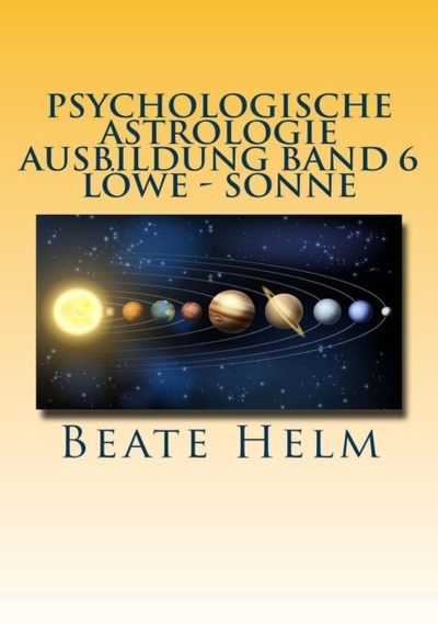 Книга: Psychologische Astrologie - Ausbildung Band 6 Lowe - Sonne (Beate Helm) 