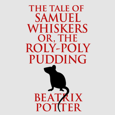 Книга: The Tale of Samuel Whiskers or, The Roly-Poly Pudding (Unabridged) (Беатрис Поттер) 