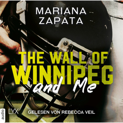 Книга: The Wall of Winnipeg and Me (Ungekurzt) (Mariana Zapata) 