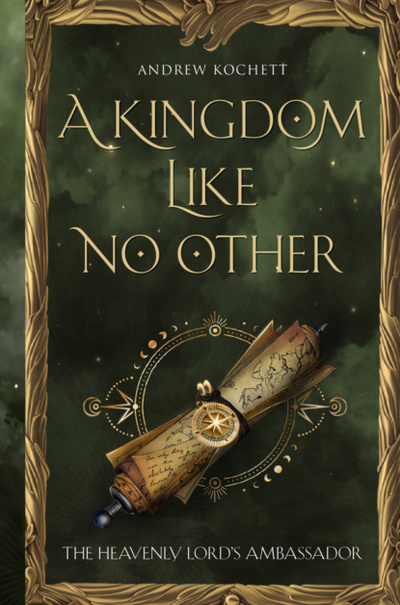 Книга: The Heavenly Lord's Ambassador. A Kingdom Like No Other. Book 1 (Андрей Кочетков) , 2023 