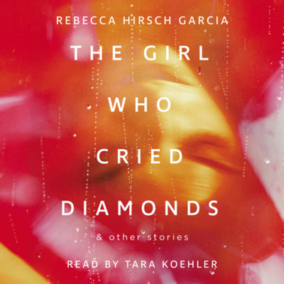 Книга: The Girl Who Cried Diamonds & Other Stories (Unabridged) (Rebecca Hirsch Garcia) 