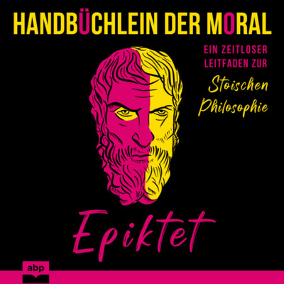 Книга: Handbuchlein der Moral - Ein zeitloser Leitfaden zur stoischen Philosophie (Ungekurzt) (Epiktet) 