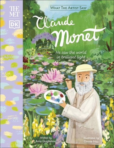 The Met Claude Monet. He Saw the World in Brilliant Light Dorling Kindersley 
