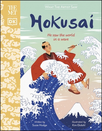 The Met Hokusai. He Saw the World in a Wave Dorling Kindersley 