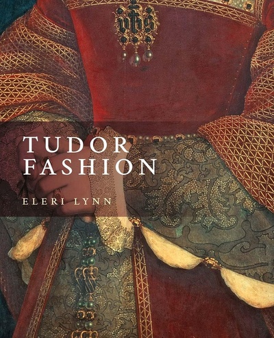 Книга: Tudor Fashion (Линн Элери) ; Yale University Press, 2021 