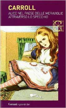 Книга: Alice nel paese delle meraviglie-Attraverso lo specchio (Carroll Lewis) ; Garzanti, 2014 
