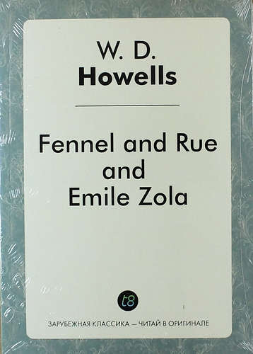 Книга: Fennel and Rue, and Emile Zola (Хауэллс Уильям Дин) ; Книга по Требованию, 2014 