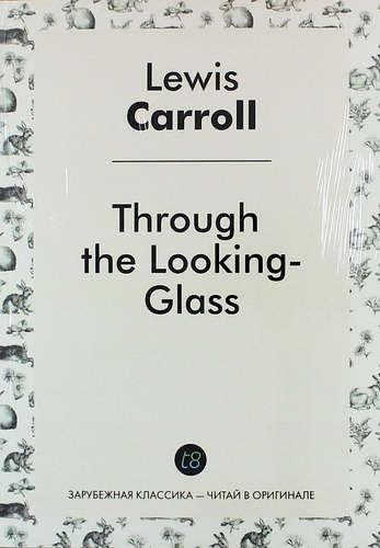 Книга: Through the Looking-Glass (Carroll Lewis) ; Книга по Требованию, 2014 