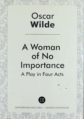 Книга: A Woman of No Importance (Уайльд Оскар) ; Книга по Требованию, 2014 