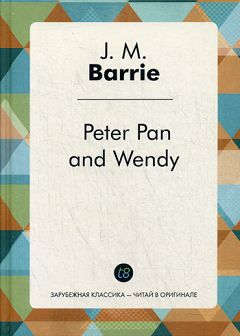 Книга: Питер Пэн и Венди: сказка на англ. яз. (Peter Pan and Wendy) (Барри Джеймс Мэтью) ; Книга по Требованию, 2015 