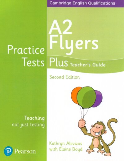Книга: Practice Tests Plus. 2nd Edition. A2 Flyers. Teacher's Guide (Boyd Elaine, Alevizos Kathryn) ; Pearson, 2018 