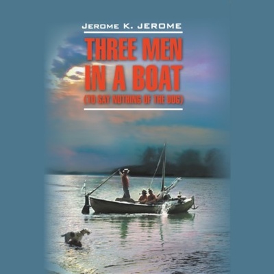 Книга: Трое в лодке, не считая собаки / Three Men in a Boat (To Say Nothing of the Dog) (Джером К. Джером) 