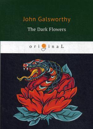 Книга: The Dark Flowers = Темные цветы: на англ.яз. (Galsworthy John , Голсуорси Джон) ; RUGRAM, 2018 