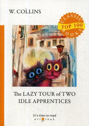 Книга: The Lazy Tour of Two Idle Apprentices = Ленивое путешествие двух досужих подмастерьев: на англ.яз. C (Collins Wilkie ,Коллинз Уильям Уилки) ; RUGRAM, 2018 