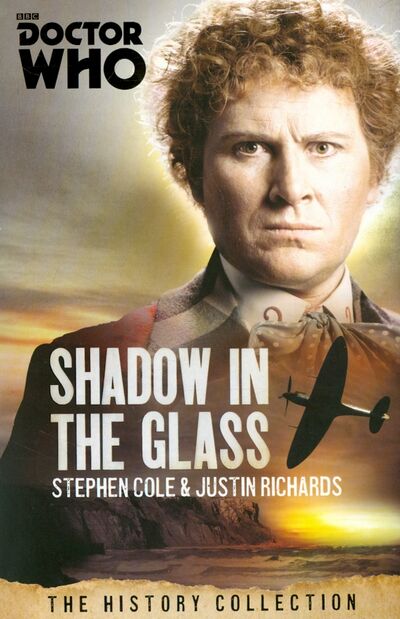 Книга: Doctor Who: Shadow in the Glass:History Collection (Richards Justin, Cole Stephen) ; BBC books