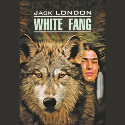Книга: White Fang / Белый Клык. Книга для чтения на английском языке (Джек Лондон) , 1906 