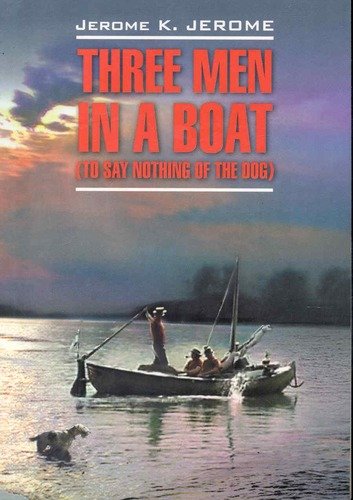 Книга: Three men in a boat(to say nothing of the dog)/ Трое в лодке, не считая собаки: Книга для чтения на английском языке (Джером Джером Клапка) ; КАРО, 2009 