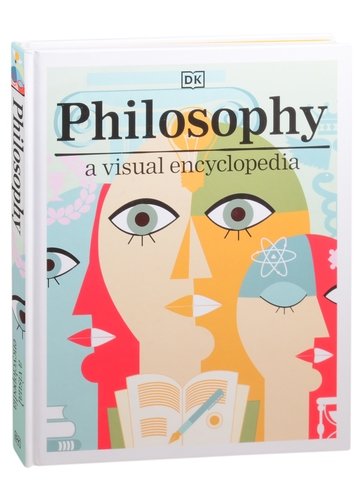 Книга: Philosophy a visual encyclopedia (Fletcher Robert, Romero Paola, Talbot Marianne) ; Dorling Kindersley, 2020 