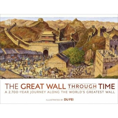 Книга: The Great Wall Through Time. A 2,700-Year Journey Along the World's Greatest Wall; Dorling Kindersley, 2022 