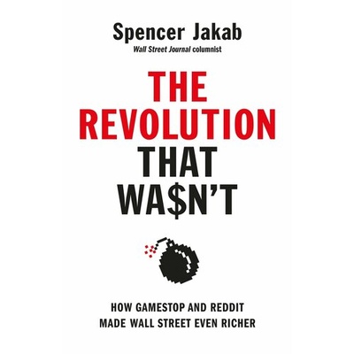 Книга: The Revolution That Wasn't. How GameStop and Reddit Made Wall Street Even Richer (Jakab Spencer) ; Penguin Business, 2022 