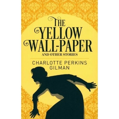 Книга: The Yellow Wall-Paper and Other Stories (Gilman Charlotte Perkins) ; Arcturus, 2018 