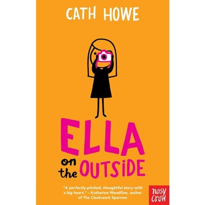 Книга: Ella on the Outside (Howe Cath) ; Nosy Crow, 2018 