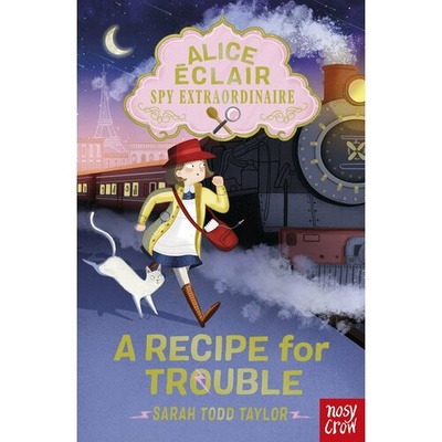 Книга: Alice Eclair, Spy Extraordinaire! A Recipe for Trouble (Тейлор Сара Тодд) ; Nosy Crow, 2022 