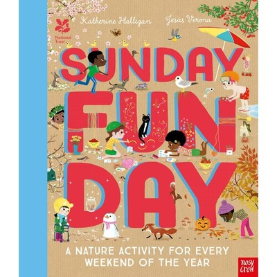 Книга: Sunday Funday. A Nature Activity for Every Weekend of the Year (Halligan Katherine) ; Nosy Crow, 2021 