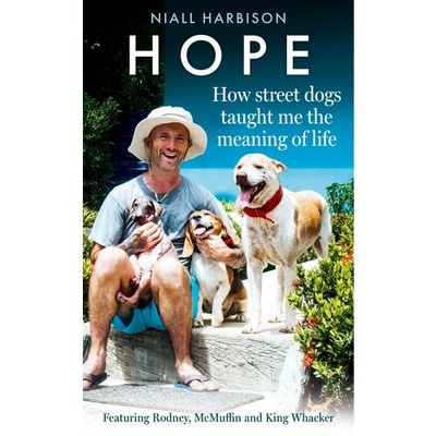 Книга: Hope – How Street Dogs Taught Me the Meaning of Life. Featuring Rodney, McMuffin and King Whacker (Harbison Niall) ; Element, 2023 