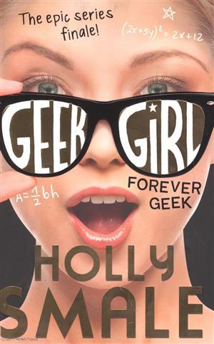 Книга: Forever Geek (Geek Girl, Book 6) (м) Smale (Smale Holly) ; Faber & Faber, 2017 