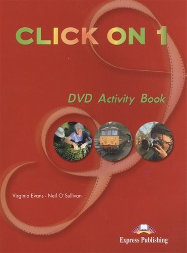 Книга: Click On 1. Video Activity Book. Beginner. Рабочая тетрадь к видеокурсу (Эванс Вирджиния) ; Express Publishing, 2014 