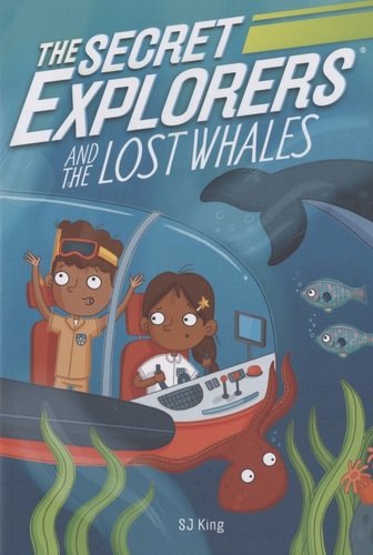 Книга: The Secret Explorers and the Lost Whales (King SJ) ; Dorling Kindersley, 2020 