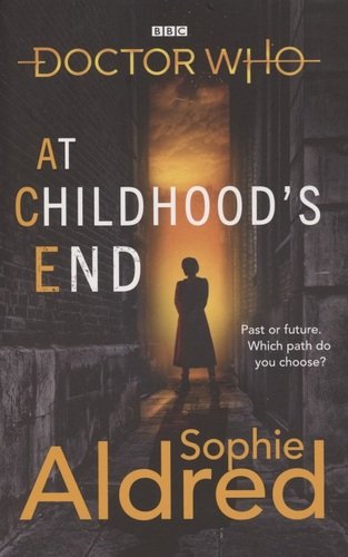 Книга: Doctor Who: At Childhood\'s End (Aldred Sophie) ; BBC Books, 2020 
