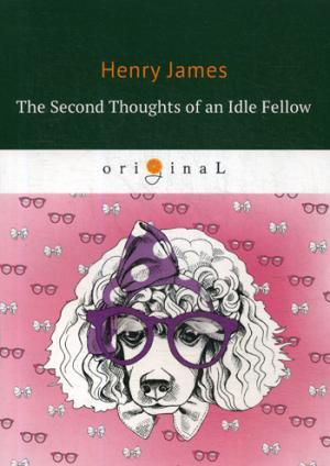 Книга: The Second Thoughts of an Idle Fellow = Вторая книжка праздных мыслей праздного человека. На английском языке (Джером Джером Клапка) ; RUGRAM, 2018 