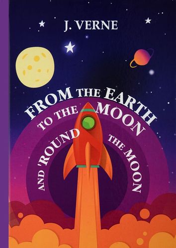 Книга: From the Earth to the Moon and Round the Moon = С Земли на Луну прямым путем за 97 часов 20 минут: на английском языке (Верн Жюль) ; RUGRAM, 2017 