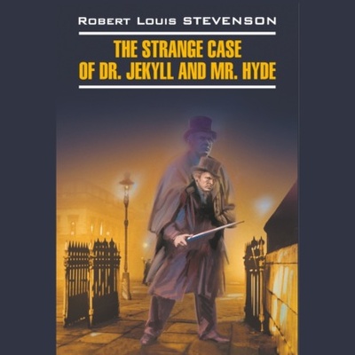 Книга: Странная история доктора Джекила и мистера Хайда / The Strange Case of Dr. Jekyll and Mr. Hyde (Роберт Льюис Стивенсон) 