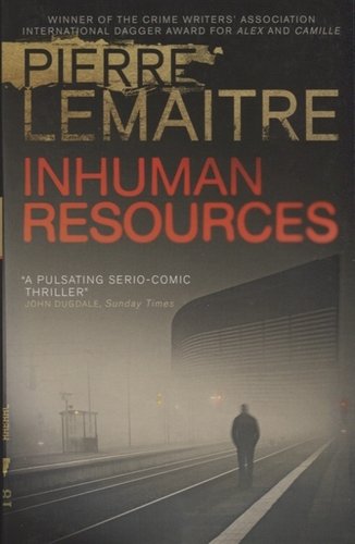 Книга: Inhuman Resources (Lemaitre Pierre, Gordon Sam (переводчик)) ; Quercus, 2018 