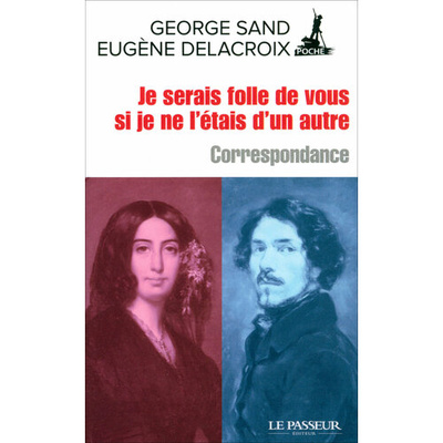 Книга: Je serais folle de vous si je ne l'étais d'un autre (Sand George, Delacroix Eugene) ; Le Passeur editeur, 2019 