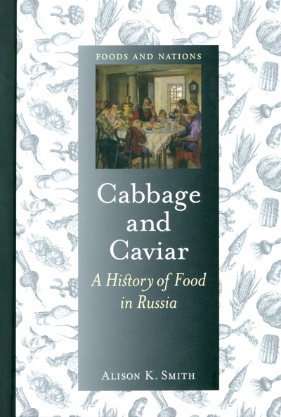 Cabbage and Caviar. A History of Food in Russia Reaktion Books 