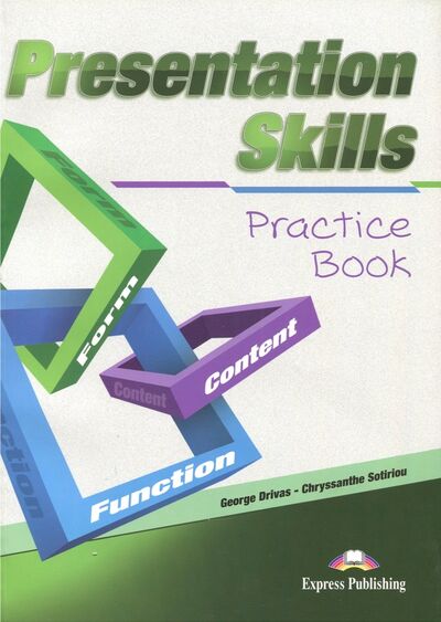 Книга: Presentation Skills. Practice Book. Function. Form. Content (Drivas George, Sotiriou Chryssanthe) ; Express Publishing, 2014 