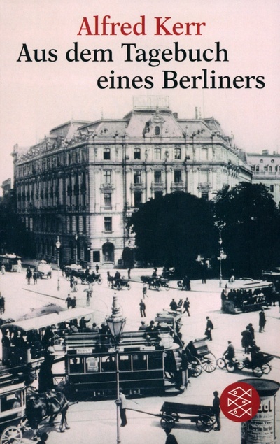 Книга: Aus dem Tagebuch eines Berliners (Kerr Alfred) ; Fischer, 2008 
