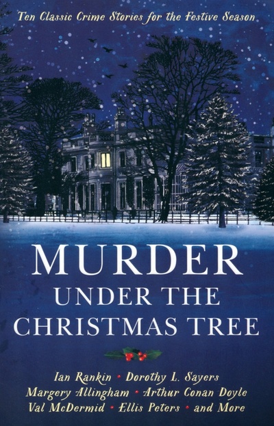 Книга: Murder under the Christmas Tree. Ten Classic Crime Stories for the Festive Season (Doyle Arthur Conan, Allingham Margery, Sayers Dorothy Leigh) ; Profile Books, 2016 