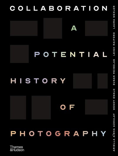 Книга: Collaboration. A Potential History of Photography; THAMES & HUDSON, 2023 