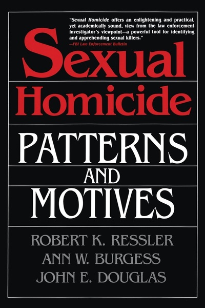 Книга: Sexual Homicide, Patterns And Motives (Robert K. Ressler, John E. Douglas, Horace J. Heafner) , 1995 